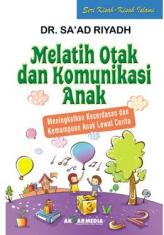 Melatih Otak dan Komunikasi Anak: Meningkatkan Kecerdasan dan Kemampuan Anak Lewat Cerita